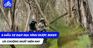 6 mẫu xe đạp địa hình được Biker ưa chuộng nhất hiện nay